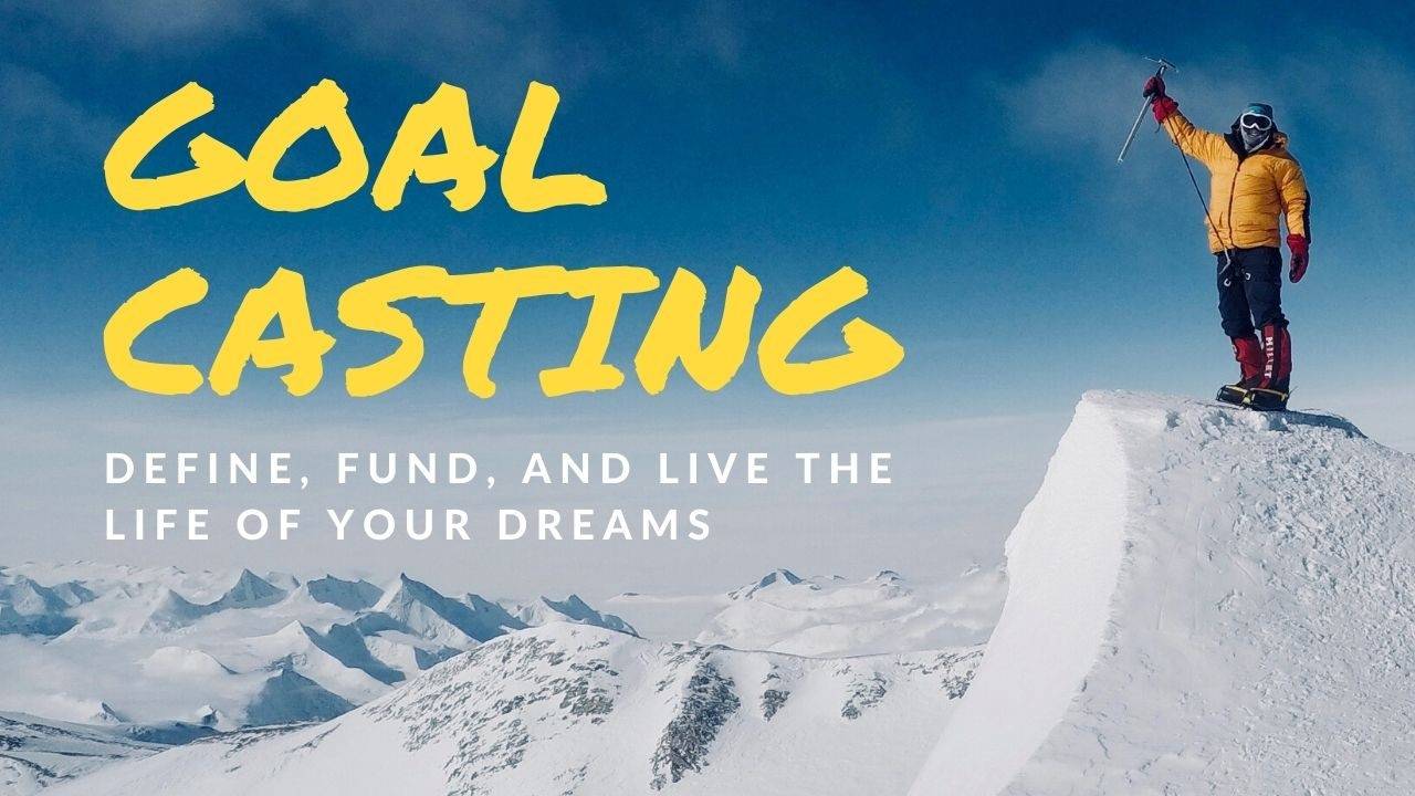 Goal Casting! Define, Fund, and Live the Life You Dream Of